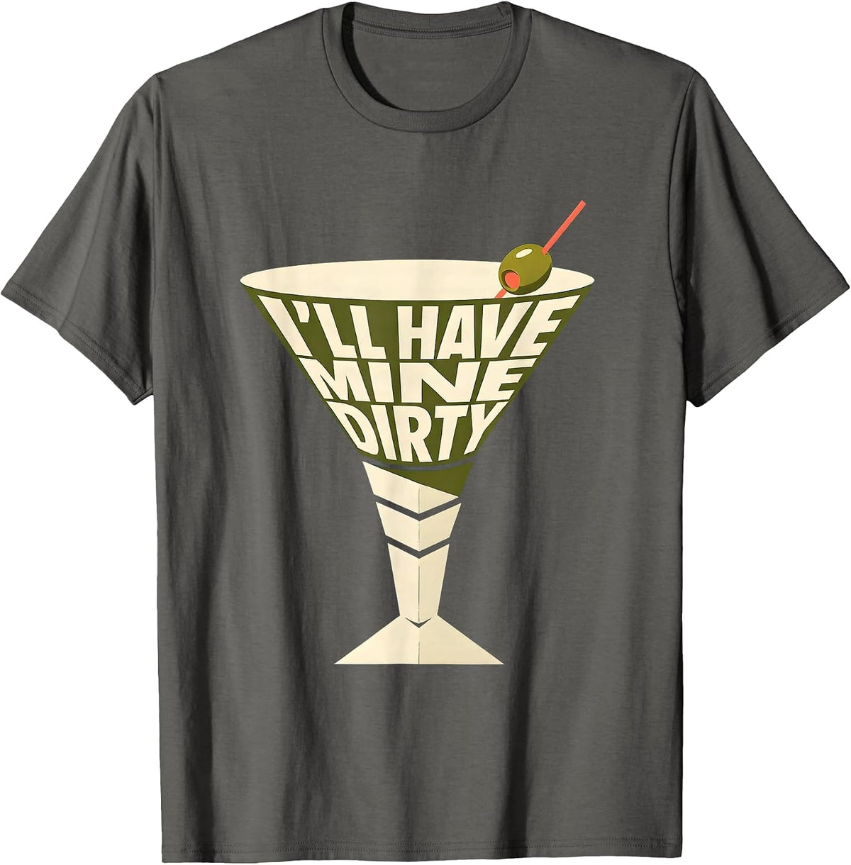 Men's I’ll Have Mine Dirty Funny Martini Lover Cocktail Humor T-Shirt - Asphalt Grey