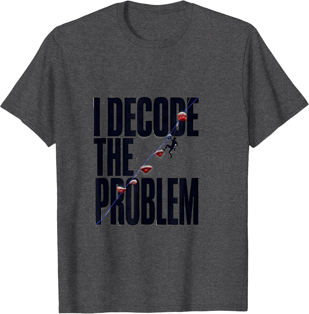 Men's I Decode The Problem Funny Rock Climbing Bouldering Gift T-Shirt - Dark Heather Grey