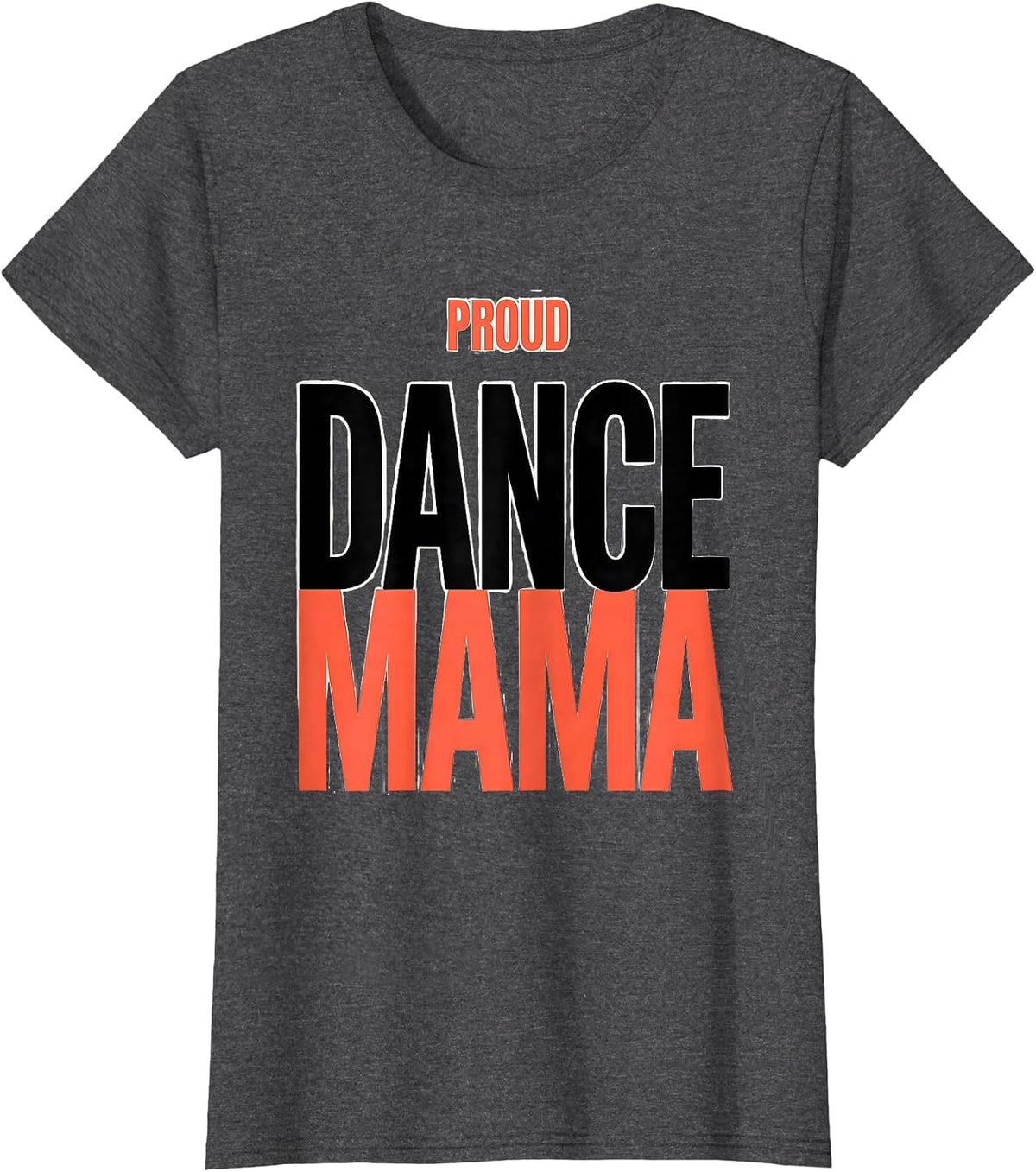 Women's PROUD DANCE MAMA Funny Dance Mom Family Humor T-Shirt - Dark Heather Grey