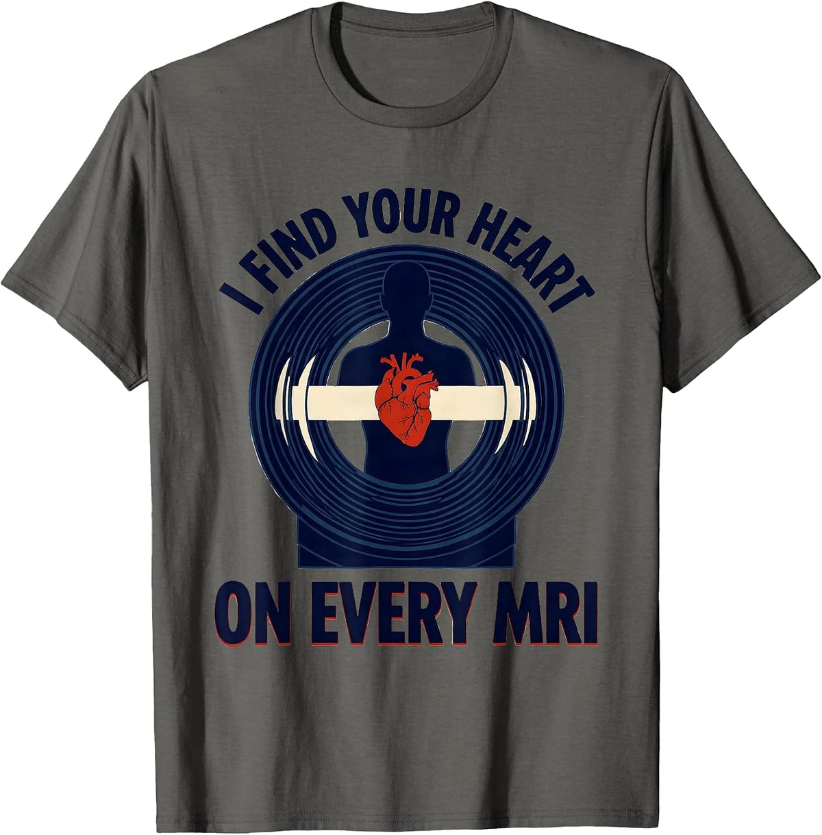 I Find Your Heart On Every MRI Funny Radiology Tech T-Shirt - Asphalt Grey