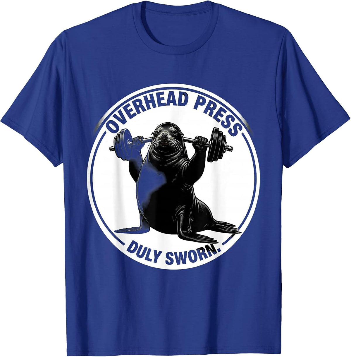 Overhead Press Duly Sworn Funny Gym Weightlifting Workout T-Shirt - Royal Blue