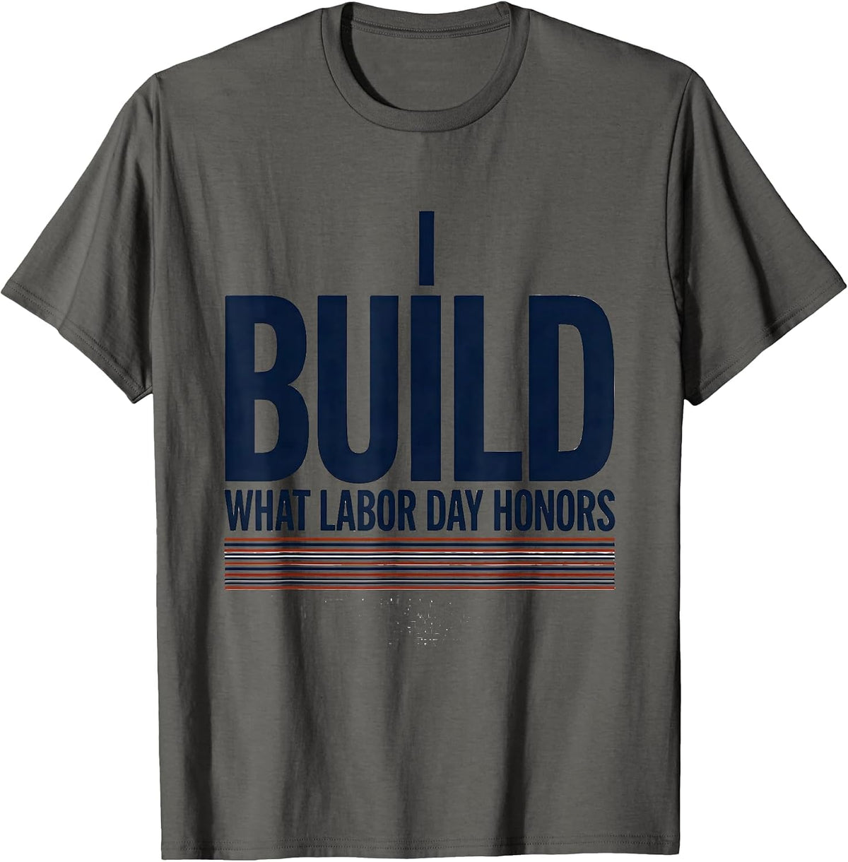 I Build What Labor Day Honors Patriotic Labor Day Gift T-Shirt - Asphalt Grey