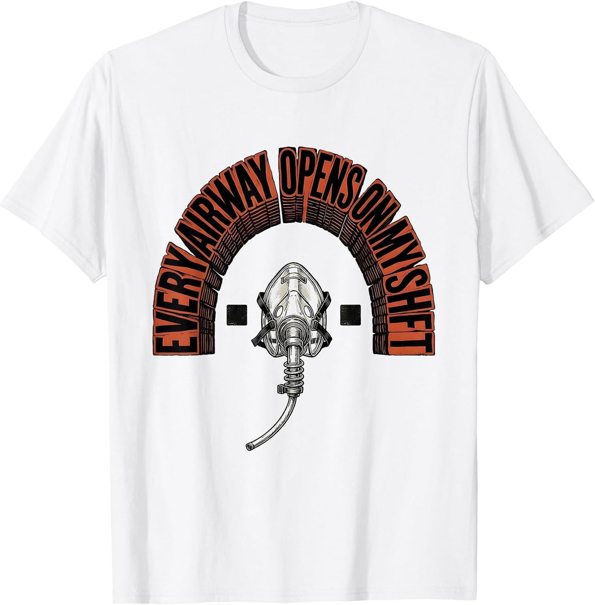 Men's Every Airway Opens On My Shift Funny Respiratory Therapist T-Shirt - White