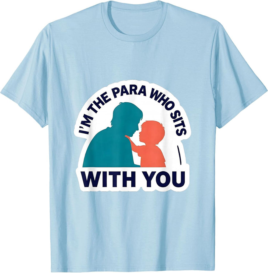 Men's I'm The Para Who Sits With You Funny Paraprofessional T-Shirt - Baby Blue