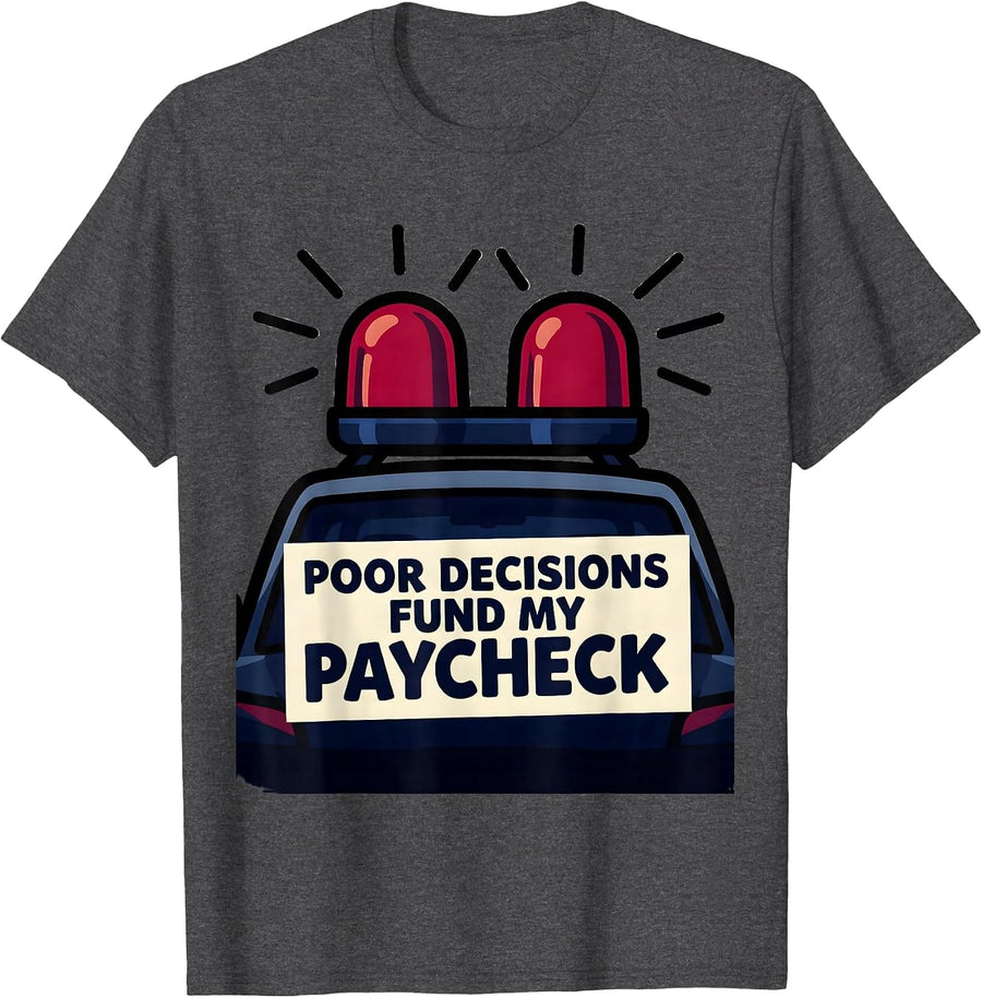 Men's Poor Decisions Fund My Paycheck Funny Police Officer Gift T-Shirt - Dark Heather Grey