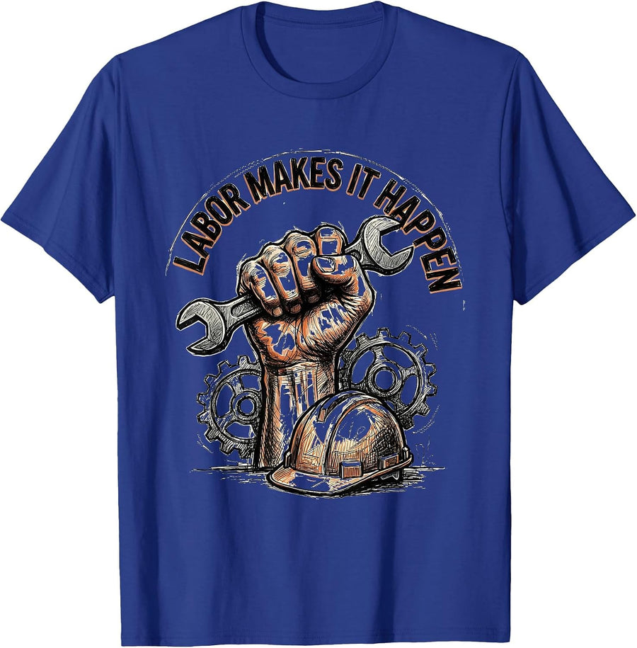 Labor Makes It Happen Labor Day Tribute Design T-Shirt - Royal Blue