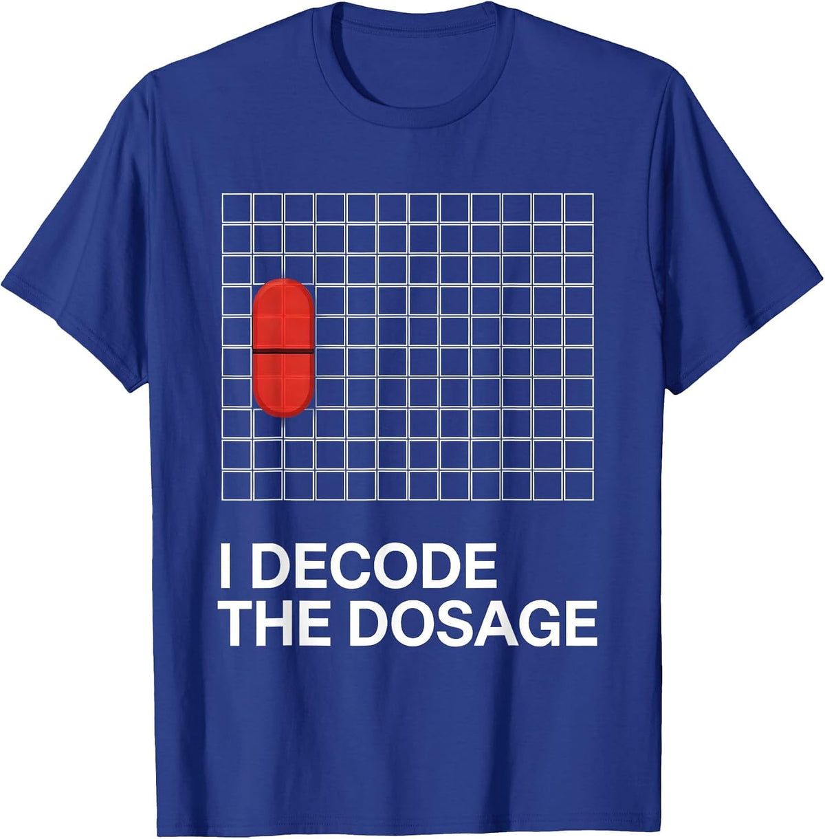 I Decode The Dosage Funny Pharmacy Tech Pharmacist Student T-Shirt - Royal Blue