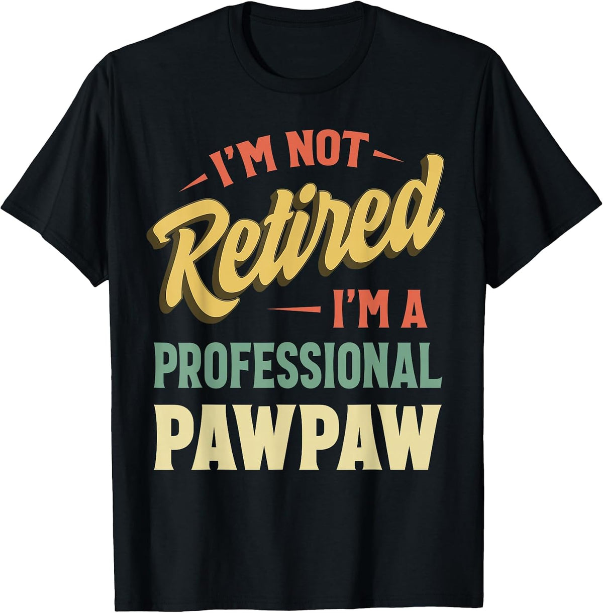 I'm Not Retired I'm A Professional Pawpaw T-Shirt - Black