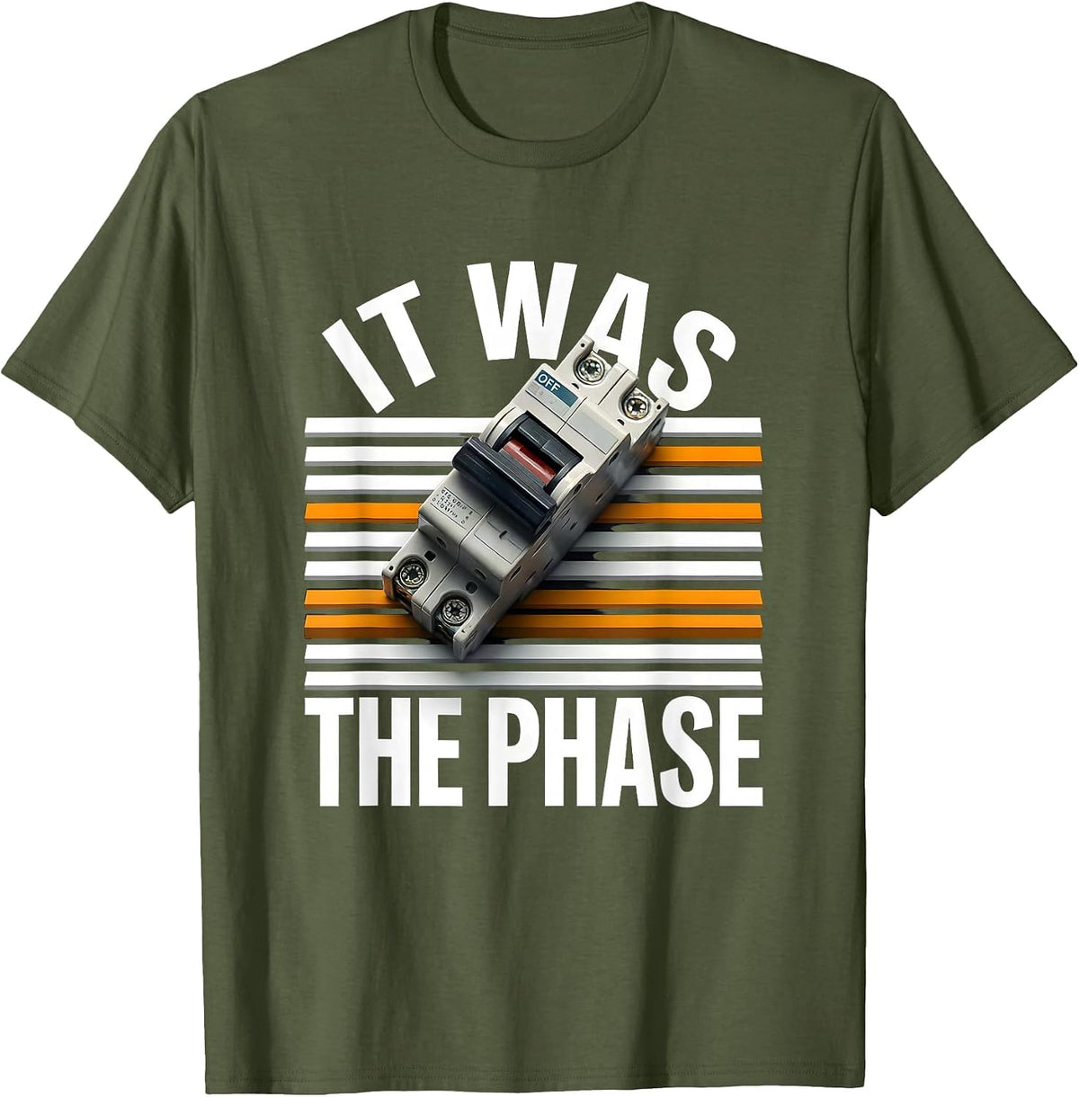 Men's It Was The Phase Funny Electrician Engineer Sarcastic Humor T-Shirt - Olive Green