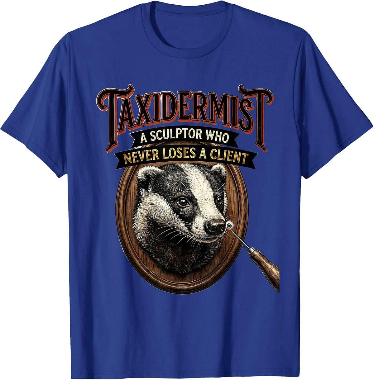 Men's Taxidermist: A Sculptor Who Never Loses A Client Funny T-Shirt - Royal Blue