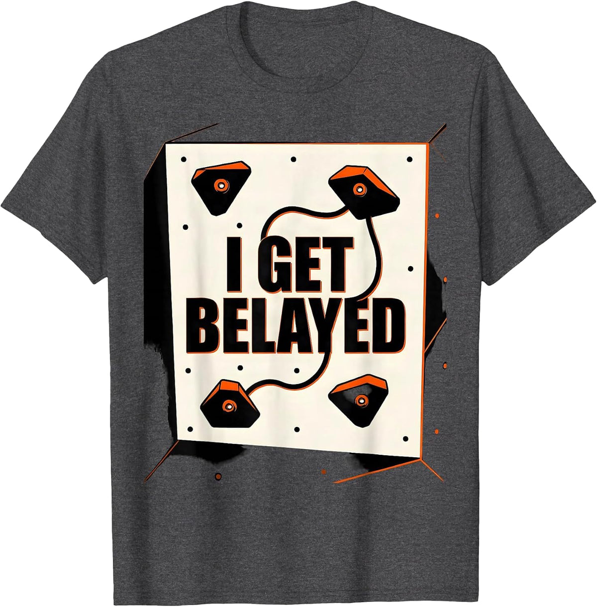 Men's I Get Belayed Funny Rock Climber Bouldering Gift T-Shirt - Dark Heather Grey
