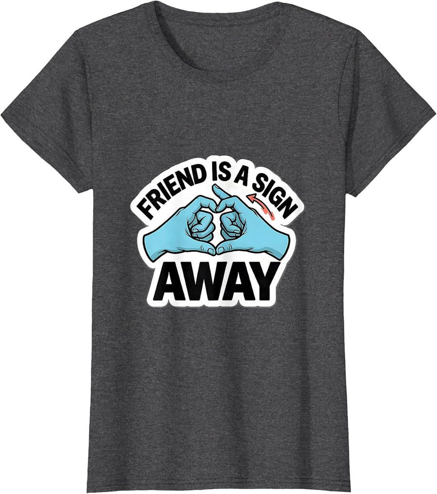 Women's Friend Is A Sign Away Funny ASL Teacher Deaf Awareness T-Shirt - Dark Heather Grey