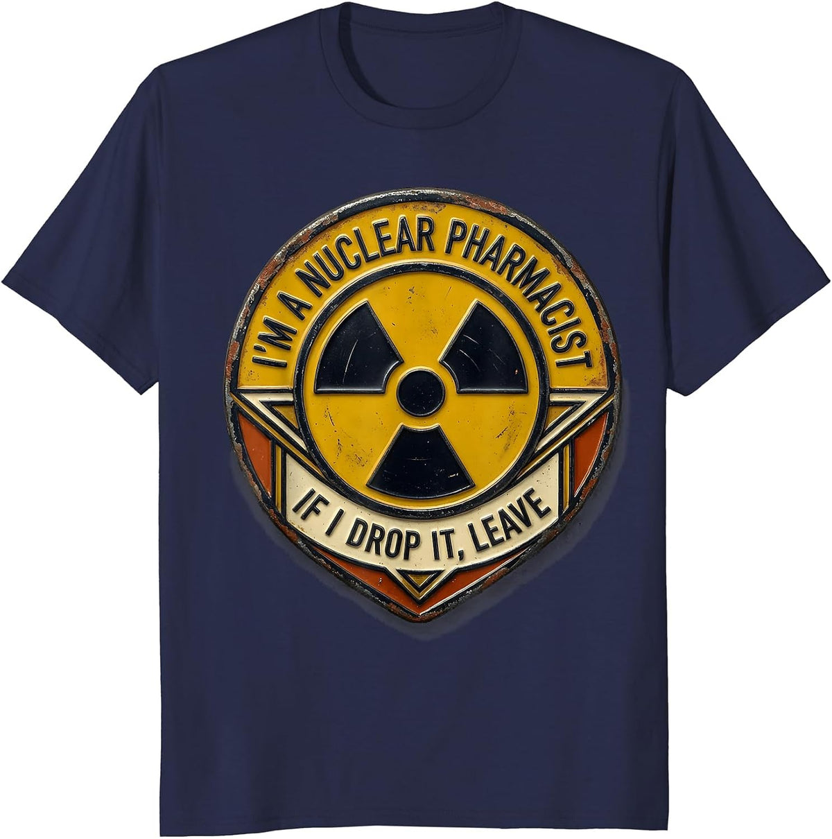 I'm A Nuclear Pharmacist — If I Drop It, Leave Design T-Shirt - Navy Blue