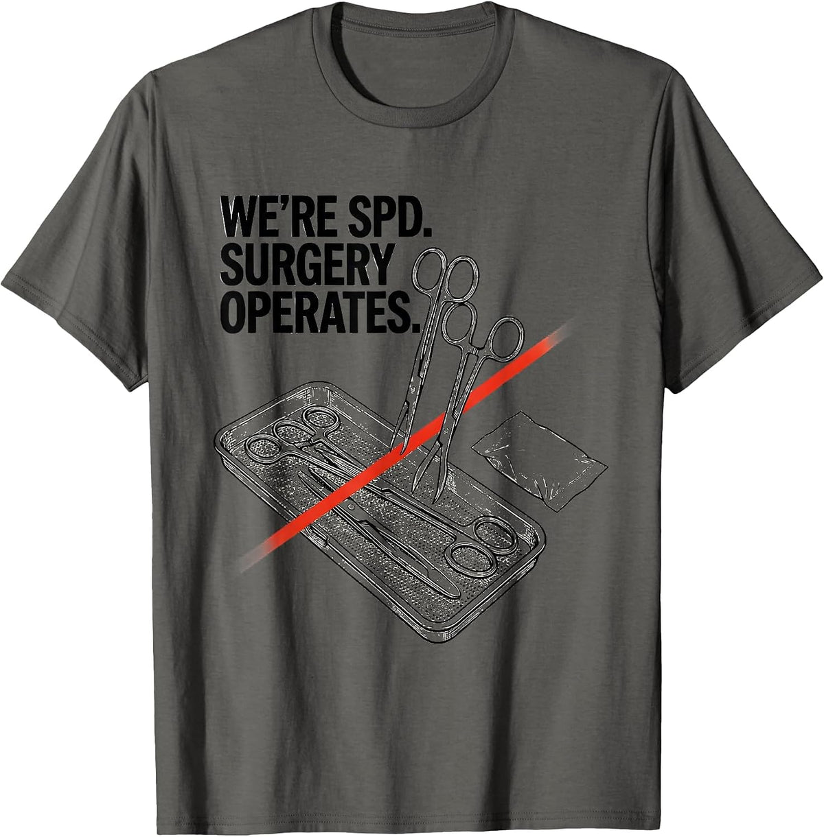 Men's We’re SPD Surgery Operates Funny Sterile Processing Tech T-Shirt - Asphalt Grey