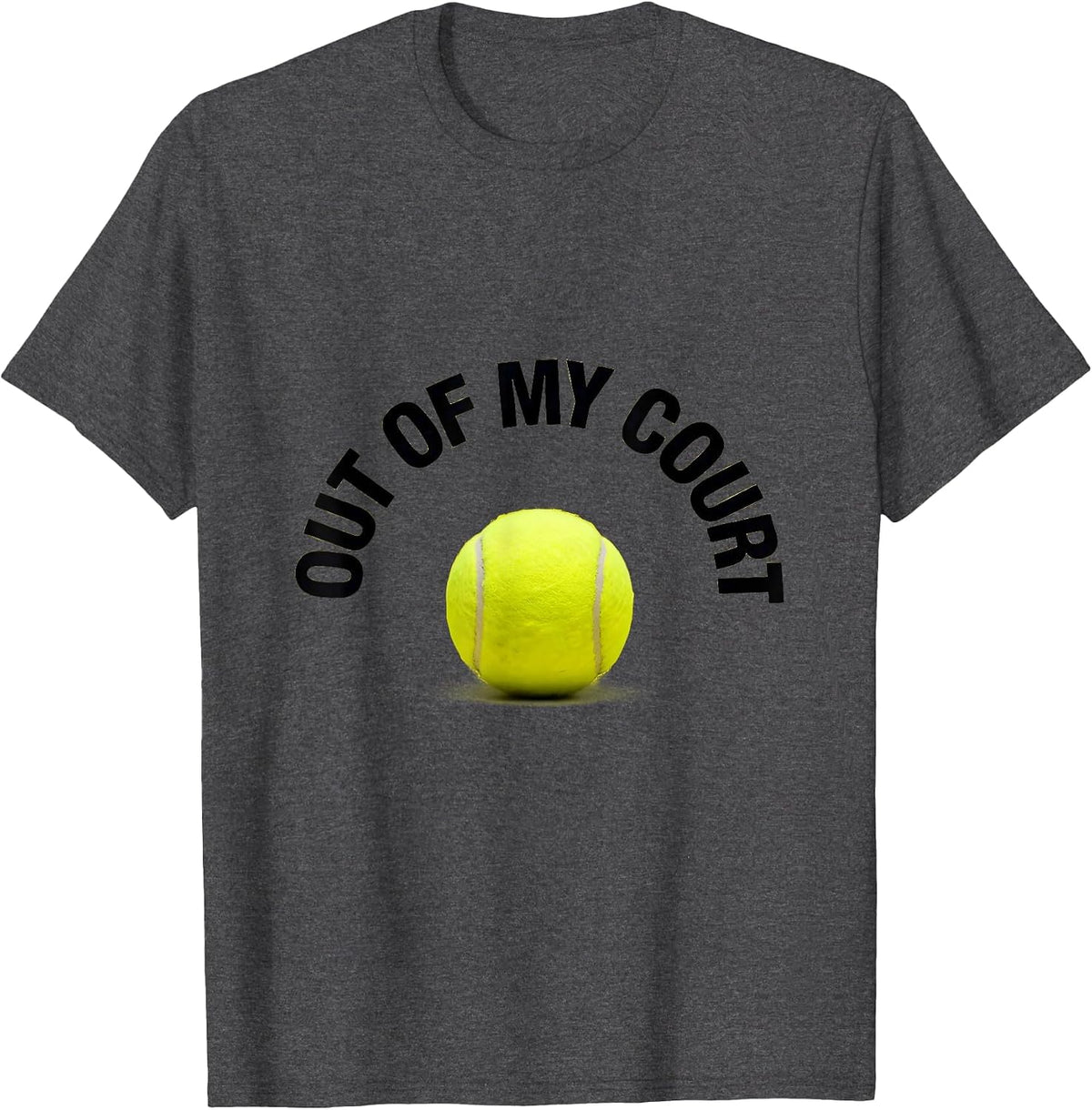 Out of My Court Funny Tennis Design T-Shirt - Dark Heather Grey