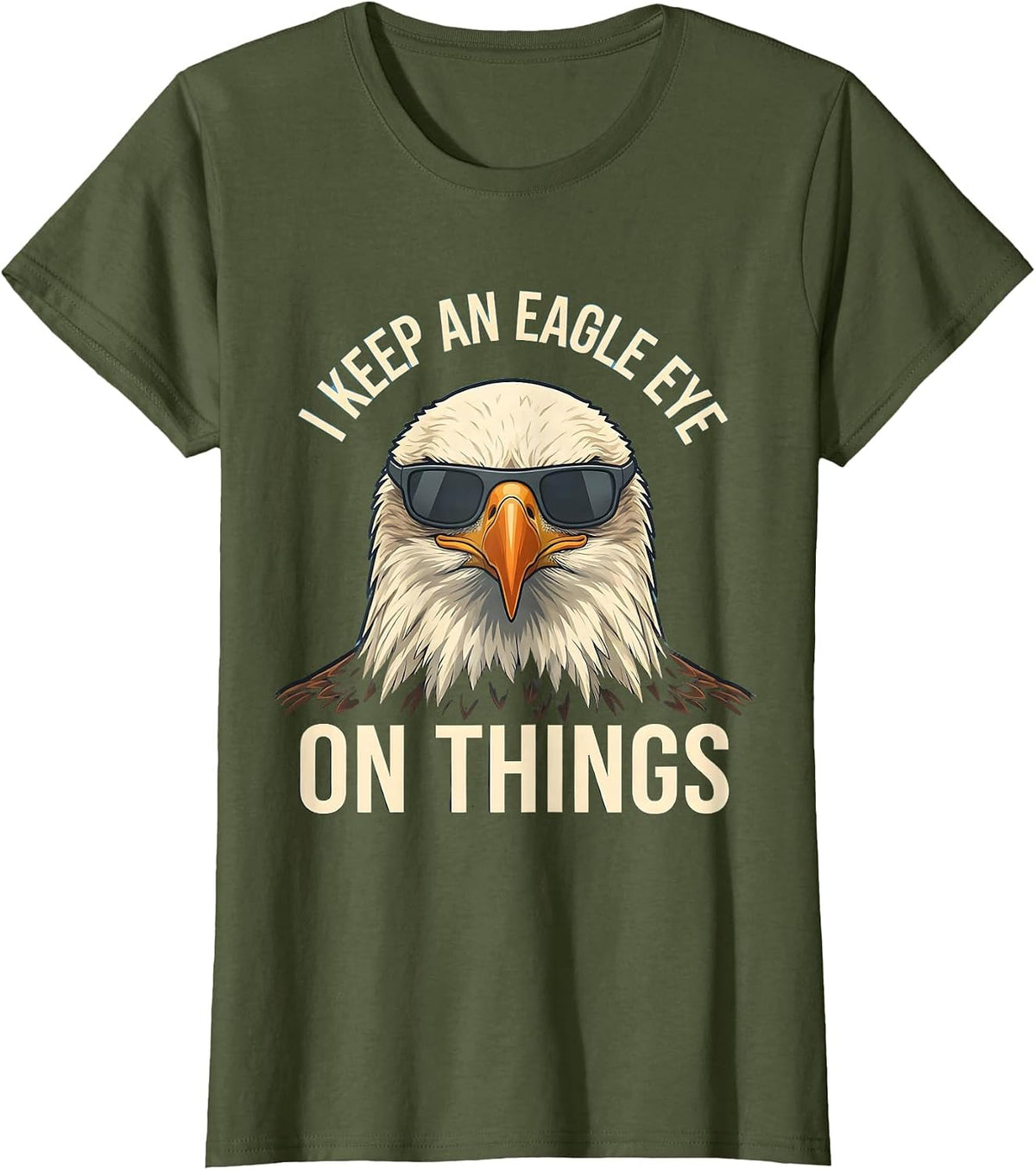 Women's I Keep An Eagle Eye On Things Funny Bald Eagle Sunglasses T-Shirt - Olive Green