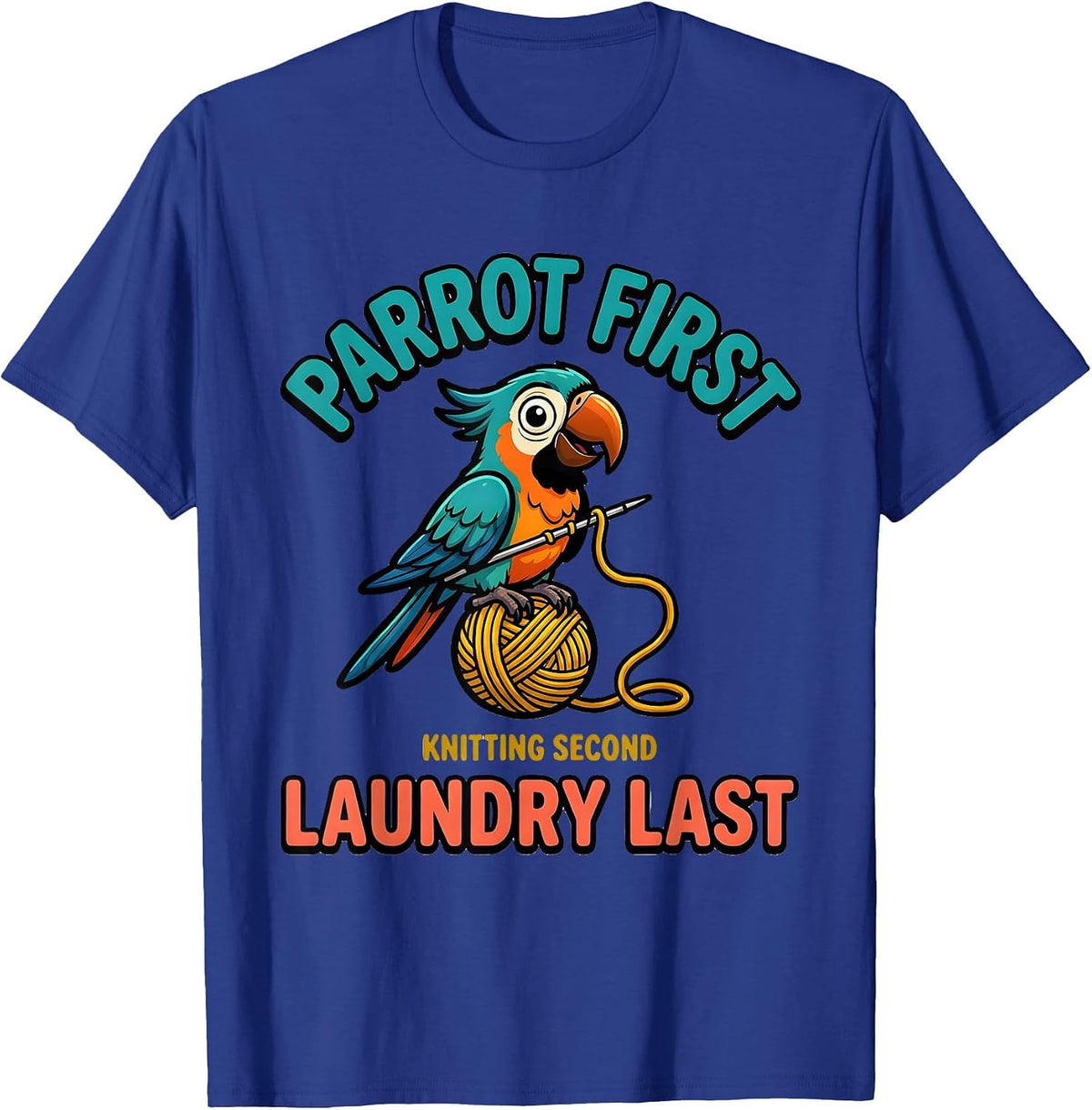 Men's Parrot First, Knitting Second, Laundry Last Funny Pet Lover T-Shirt - Royal Blue
