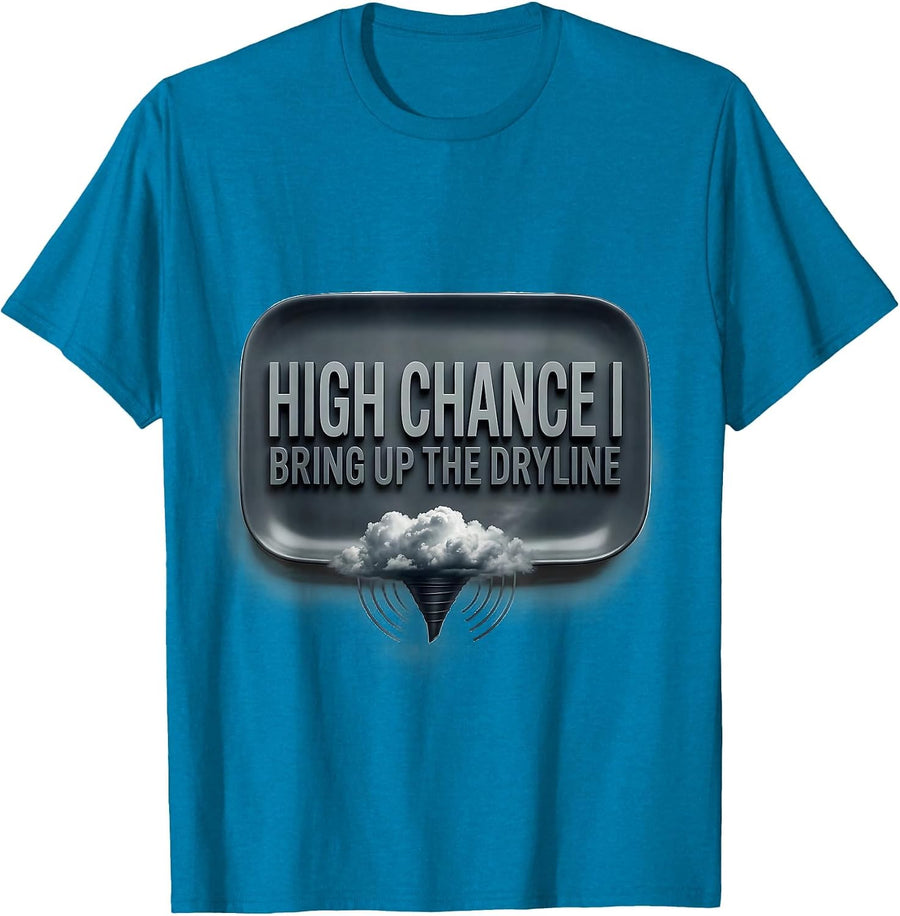 High Chance I Bring Up The Dryline Funny Meteorology Storm T-Shirt - Sapphire Blue