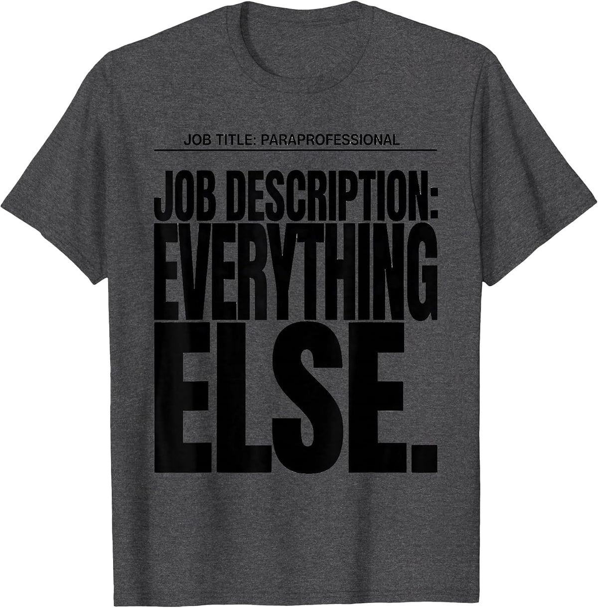 Job Title Paraprofessional Job Description Everything Else T-Shirt - Dark Heather Grey