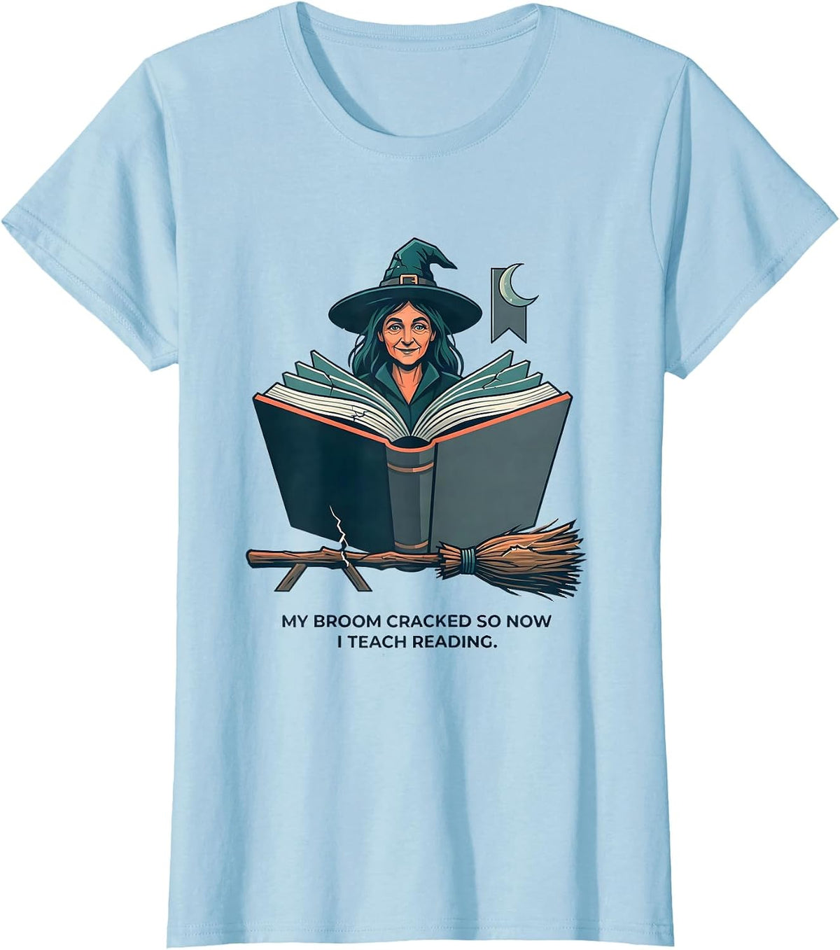 Women's My Broom Cracked So Now I Teach Reading Teacher T-Shirt - Baby Blue