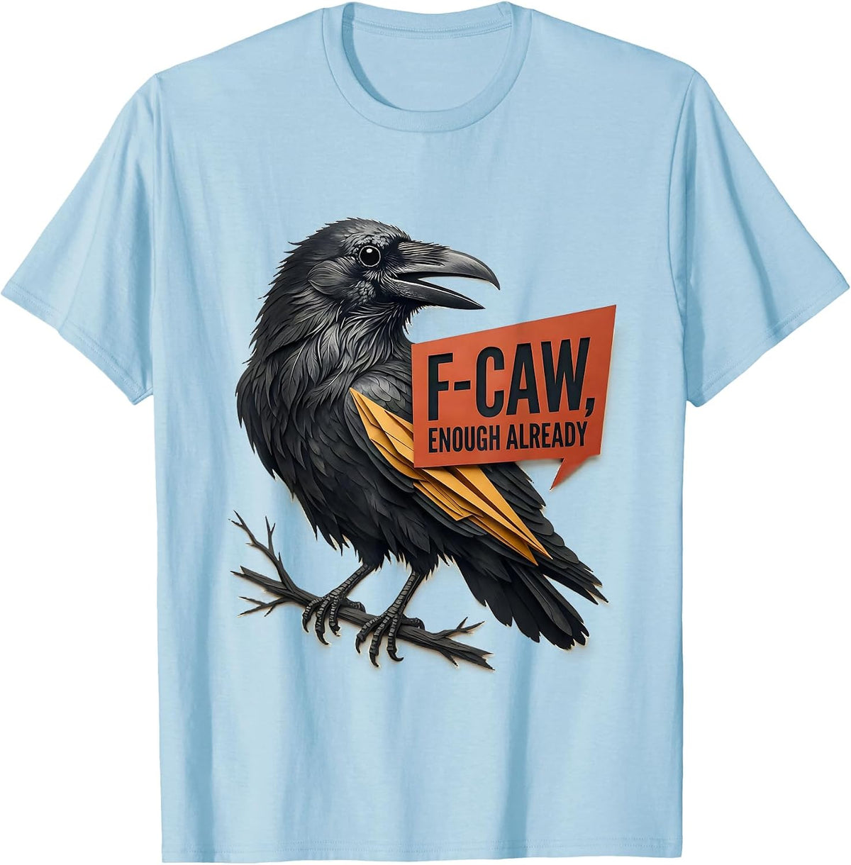 Men's F-Caw, Enough Already Funny Crow Bird Lover Dark Humor T-Shirt - Baby Blue