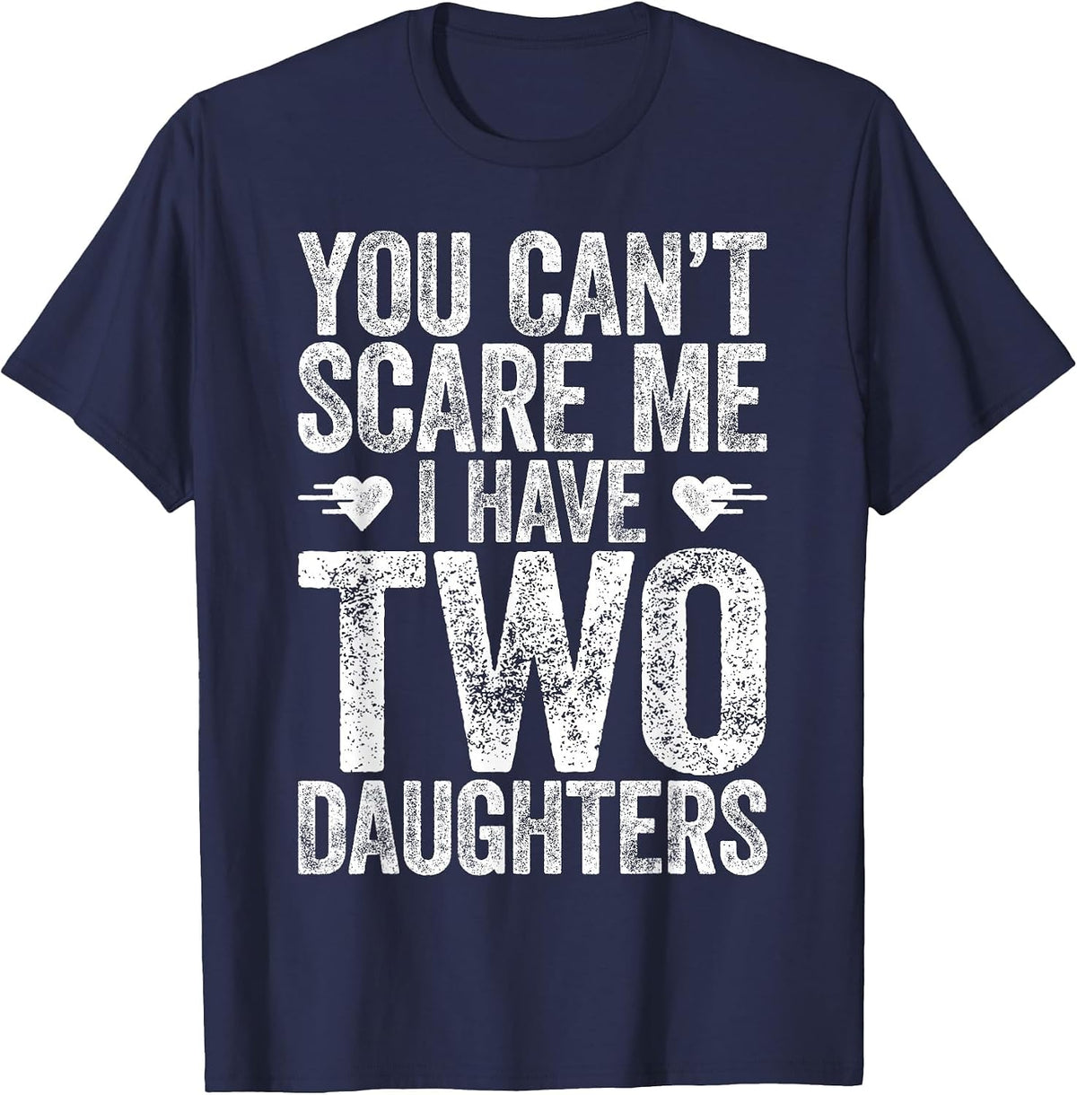 You Can't Scare Me I Have Two Daughters Shirt Fathers Day T-Shirt - Navy Blue