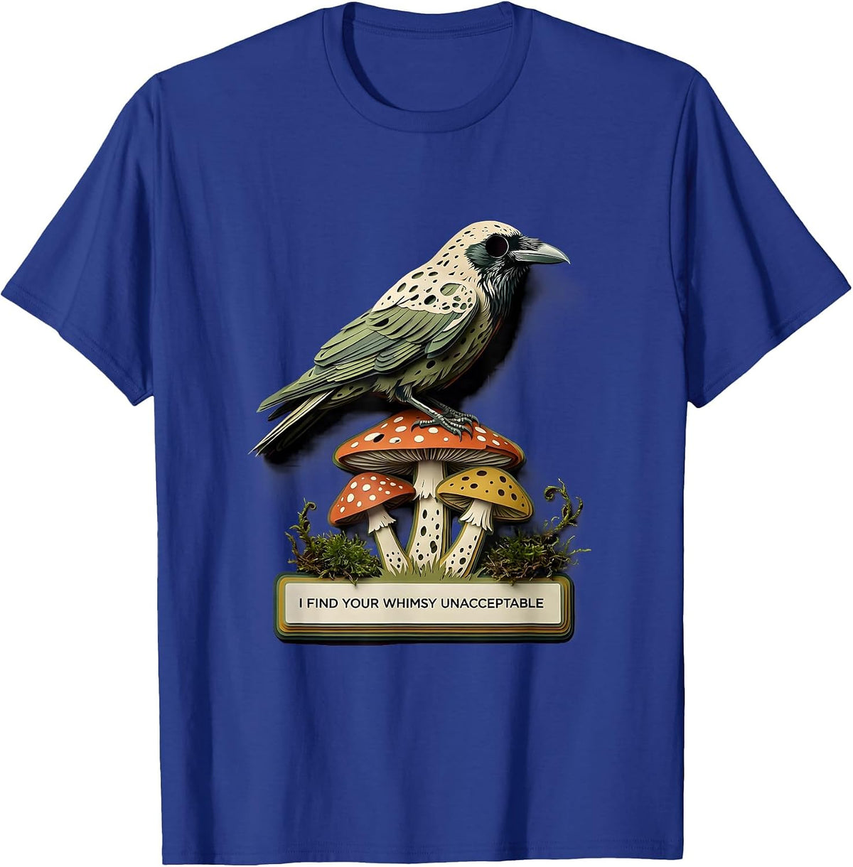 I Find Your Whimsy Unacceptable Gothic Crow Mushroom Humor T-Shirt - Royal Blue