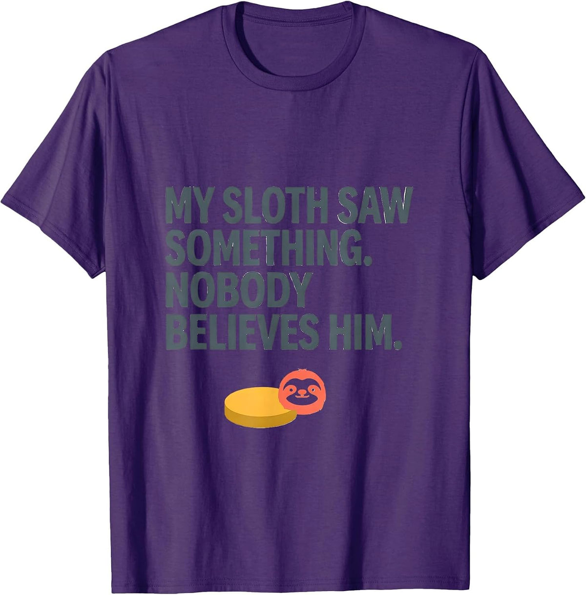 My Sloth Saw Something. Nobody Believes Him Funny Animal T-Shirt - Purple