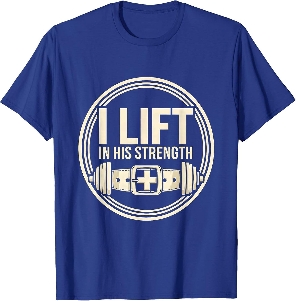 I Lift In His Strength Faith-Based Weightlifting Gym Workout T-Shirt - Royal Blue
