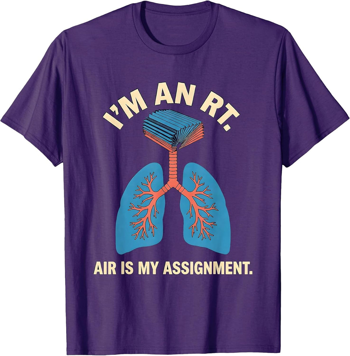 I'm an RT Air Is My Assignment Funny Respiratory Therapist T-Shirt - Purple