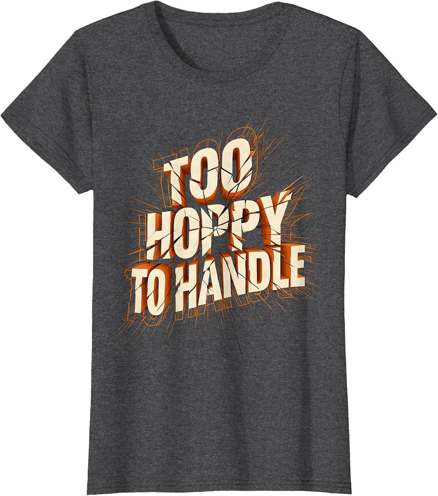 Women's Too Hoppy To Handle Beer Lover Design T-Shirt - Dark Heather Grey