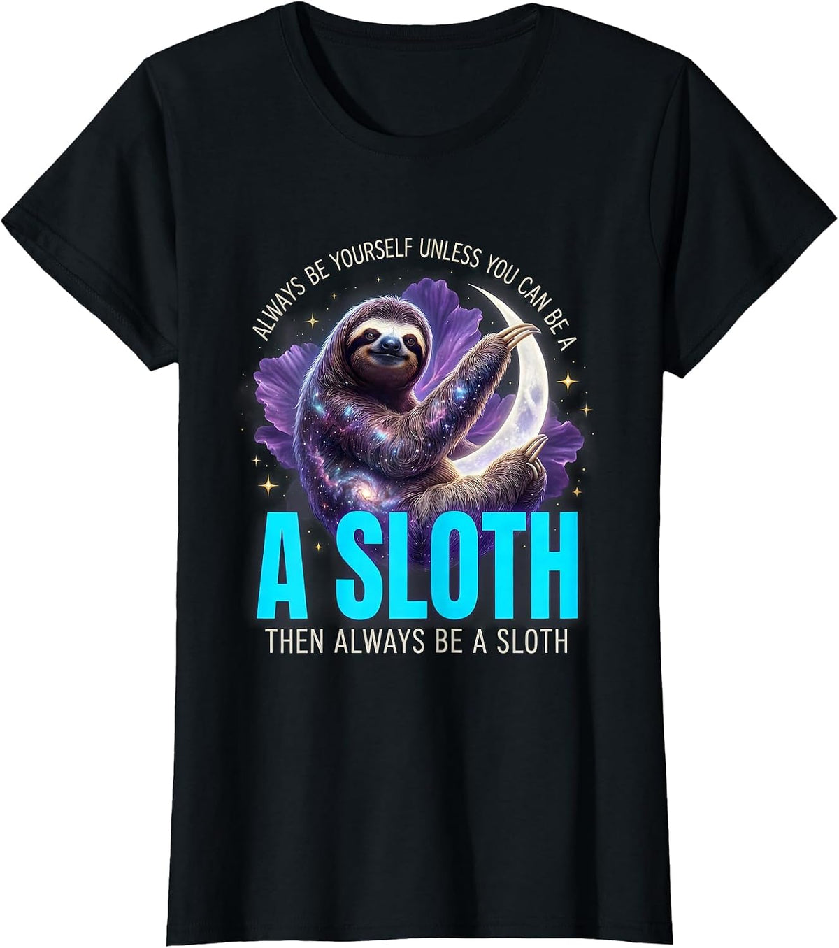 Always Be Yourself Unless You Can Be A Sloth Cosmic Animal T-Shirt - Black