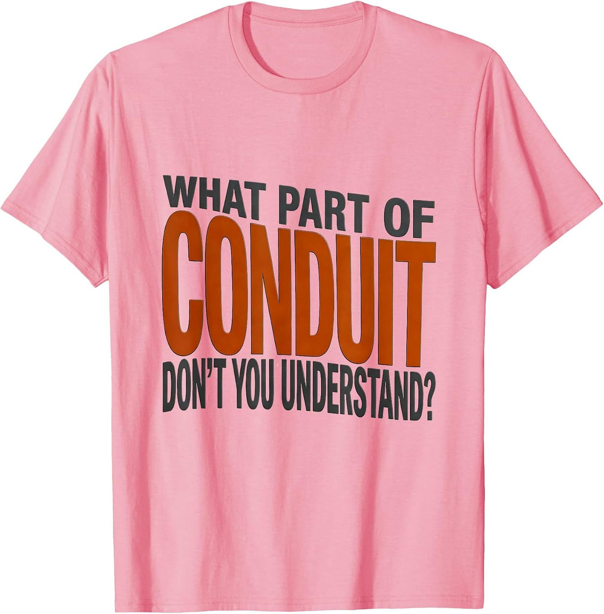 Men's What Part Of Conduit Don't You Understand? Funny Electrician T-Shirt - Pink