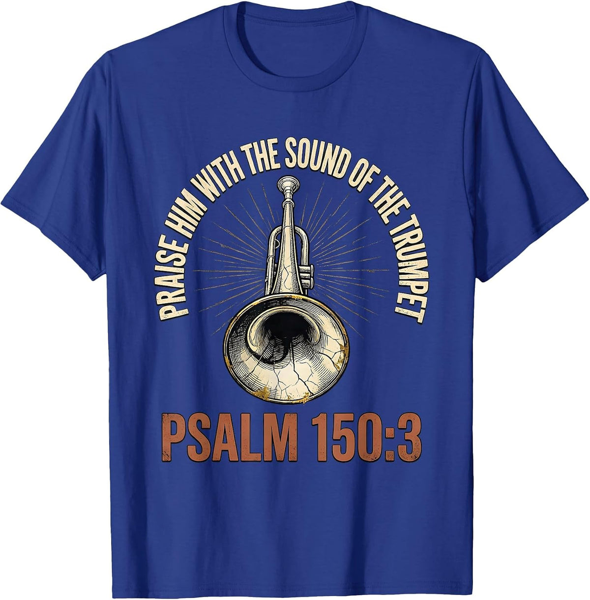 Praise Him With The Sound Of The Trumpet · Psalm 150:3 T-Shirt - Royal Blue
