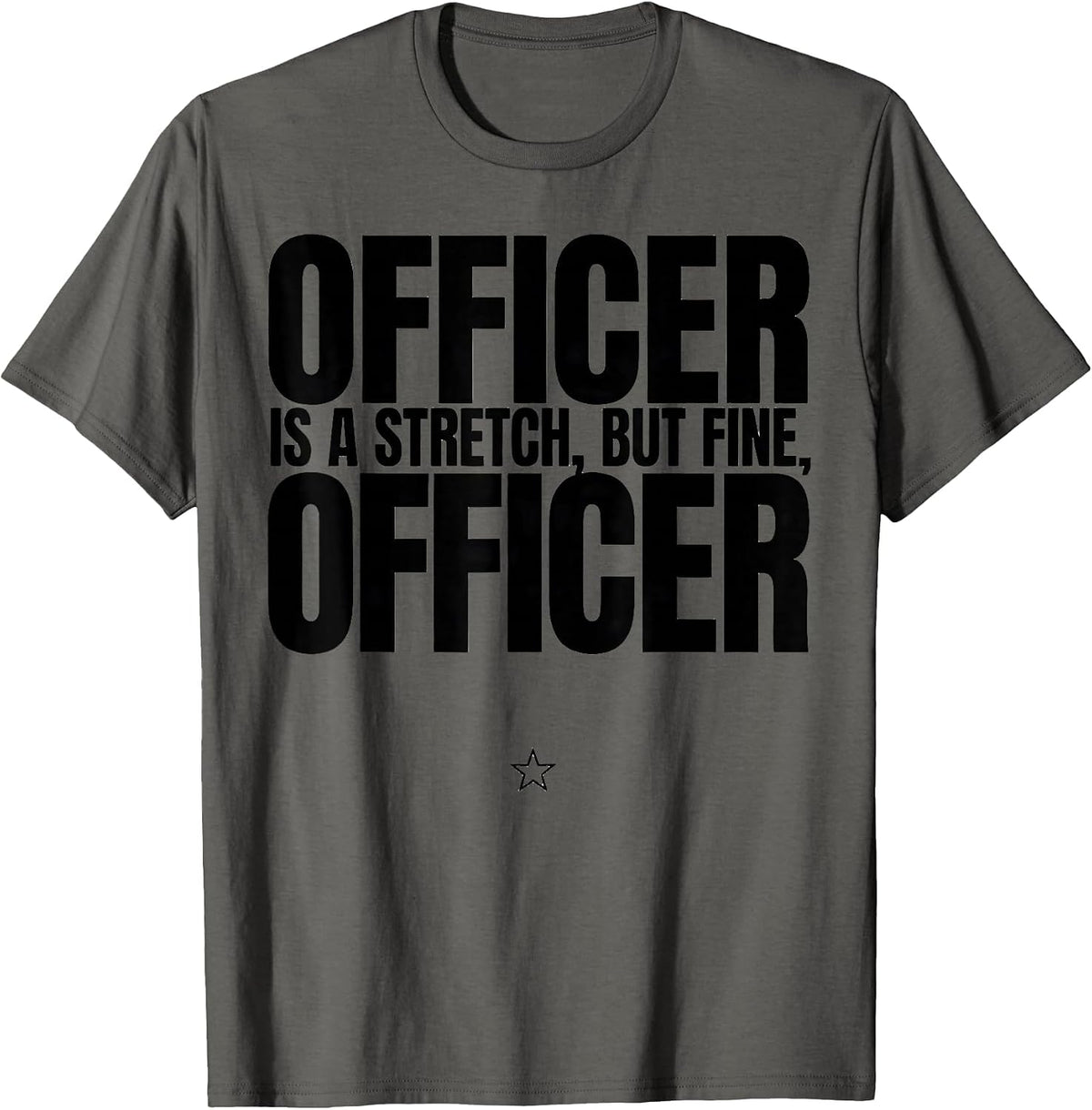 Officer Is A Stretch, But Fine, Officer Funny T-Shirt - Asphalt Grey
