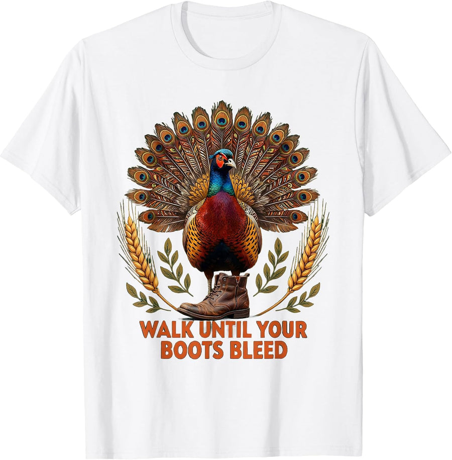 Walk Until Your Boots Bleed Upland Hunting Design T-Shirt - White