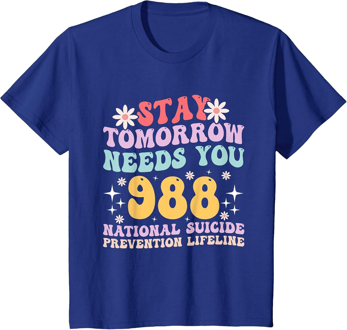 Stay Tomorrow Needs You 988 Mental Health Awareness T-Shirt - Royal Blue