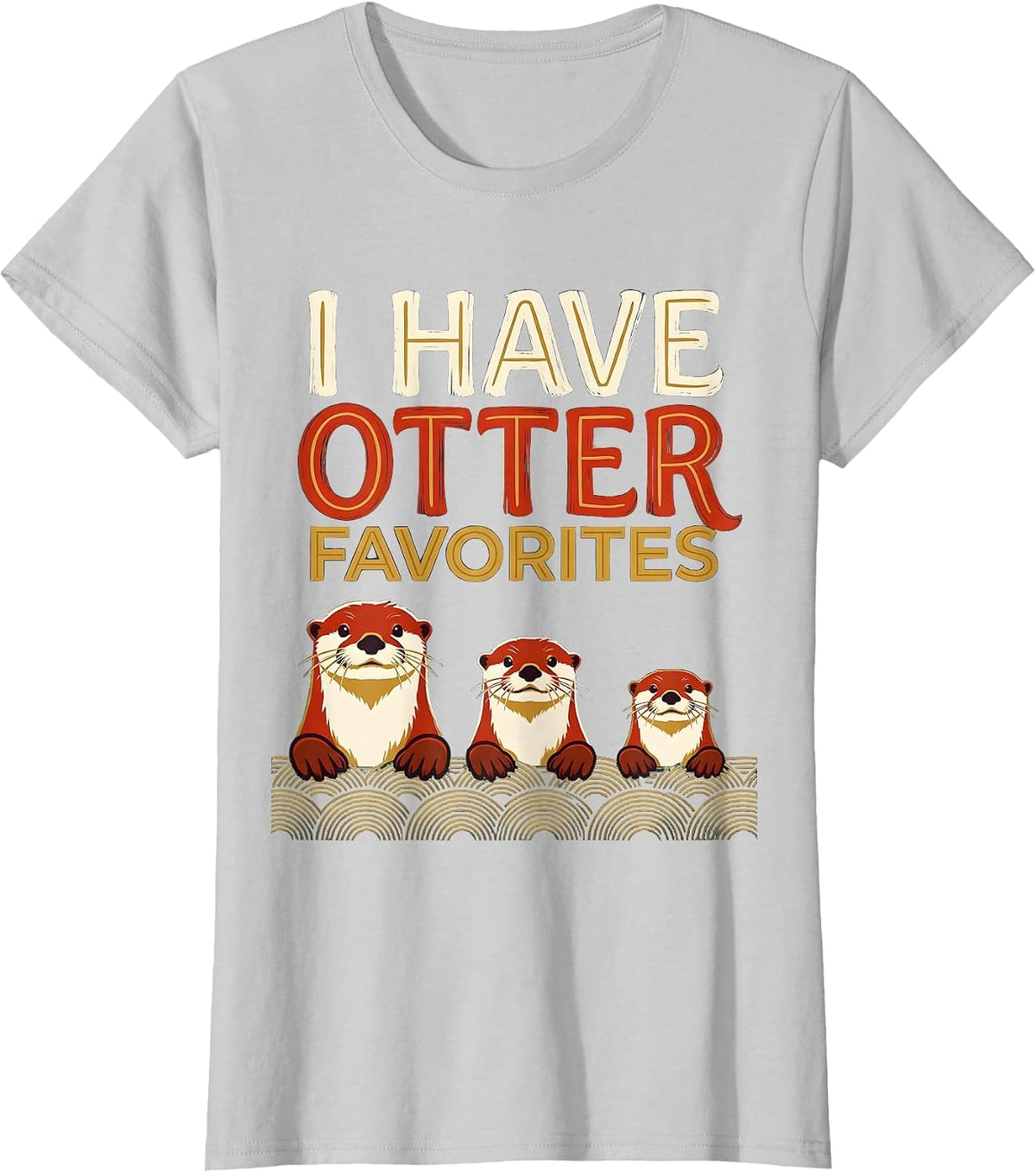 Women's I Have Otter Favorites Funny Otter Lover Sea Animal Humor T-Shirt - Silver Grey