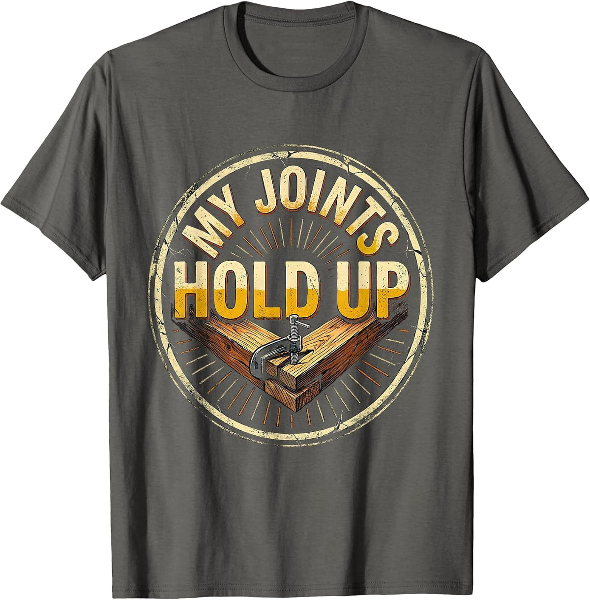 My Joints Hold Up Funny Carpenter Dad Woodworker Humor T-Shirt - Asphalt Grey