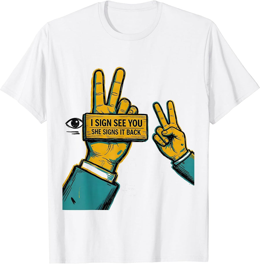 Men's I Sign See You, She Signs It Back Teacher Inclusion Humor T-Shirt - White
