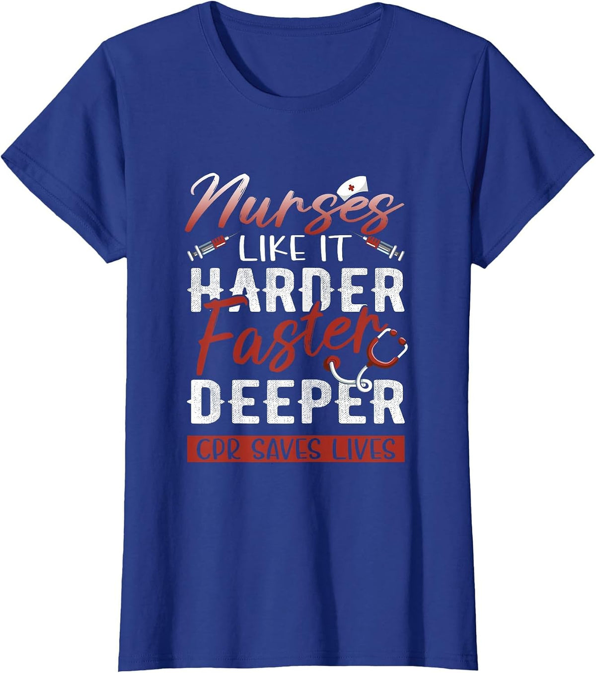 Womens Nurses Like It Harder Faster Deeper CPR Saves Lives T-Shirt - Royal Blue