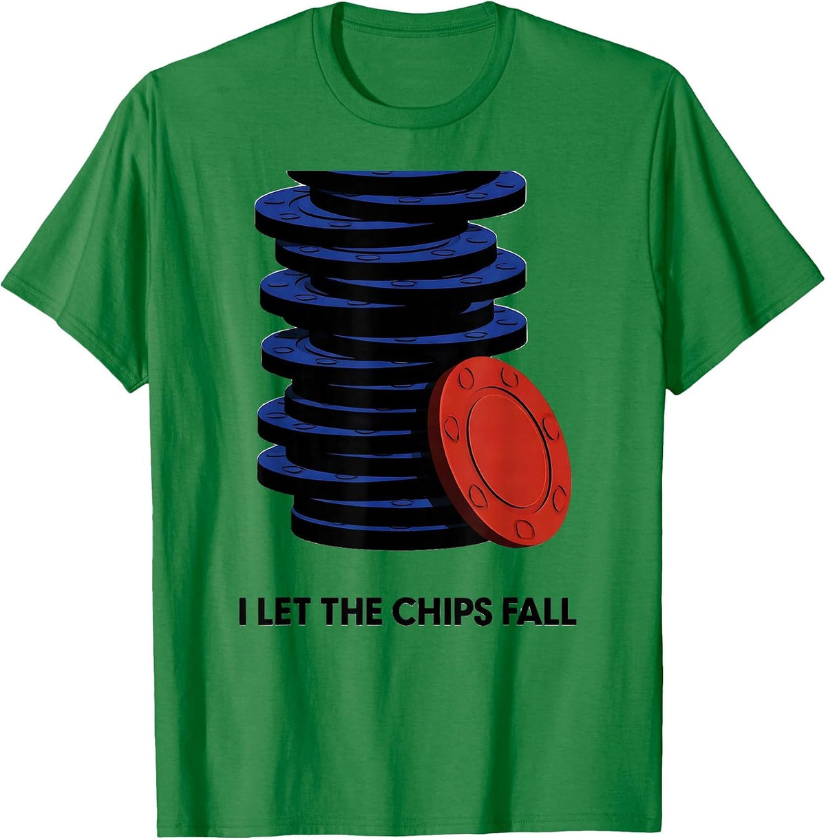 Men's I Let The Chips Fall Funny Poker Player Casino Gambler Humor T-Shirt - Kelly Green