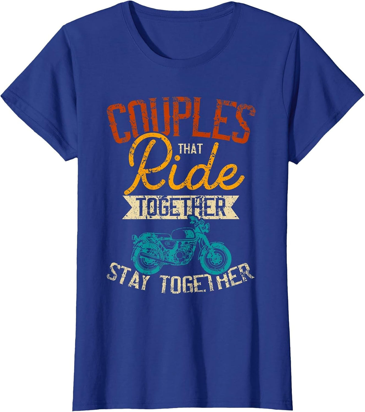 Couples that Ride Together Stay Together - Biker Couple T-Shirt - Royal Blue