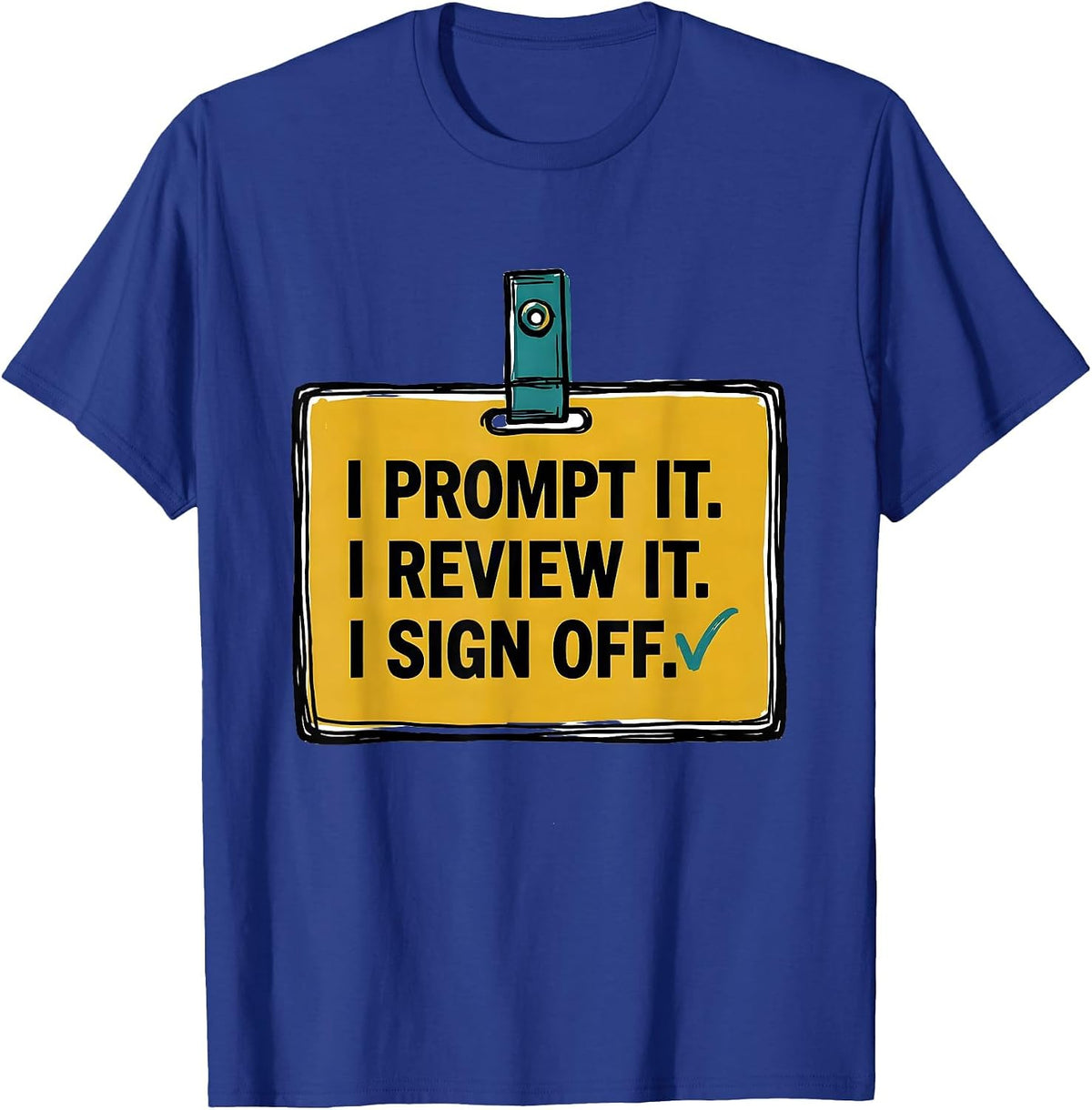 Men's I Prompt It. I Review It. I Sign Off Funny AI Culture Humor T-Shirt - Royal Blue