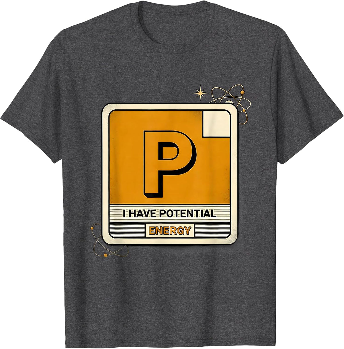 I Have Potential Energy Funny Science Nerd Chemistry Physics T-Shirt - Dark Heather Grey