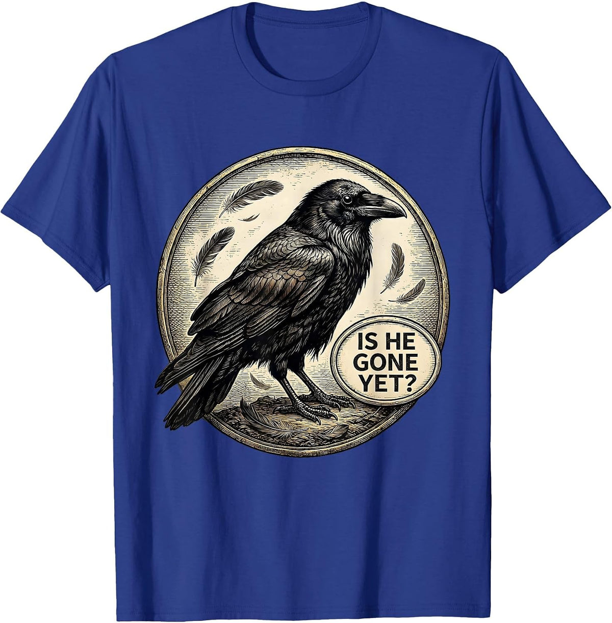 Is He Gone Yet Dark Humor Raven Crow Gothic Joke T-Shirt - Royal Blue