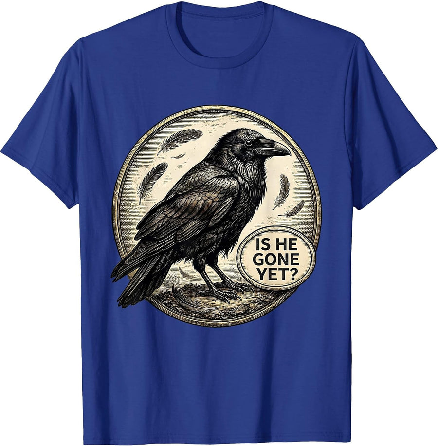 Is He Gone Yet Dark Humor Raven Crow Gothic Joke T-Shirt - Royal Blue