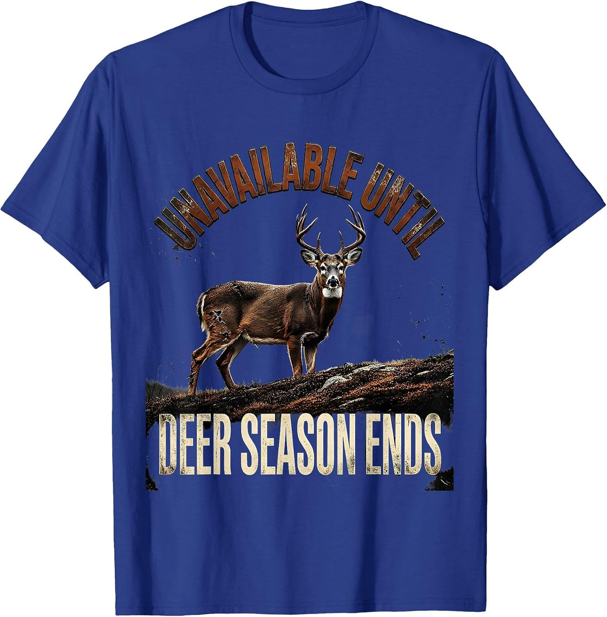 Unavailable Until Deer Season Ends Funny Hunting Dad Gift T-Shirt - Royal Blue
