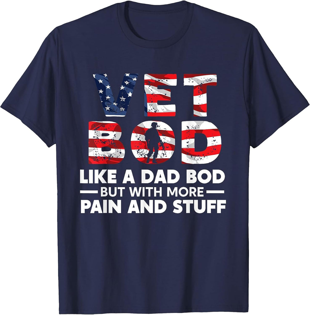 Vet BOD Like A Dad BOD But with More Pain and Stuff Veteran T-Shirt - Navy Blue