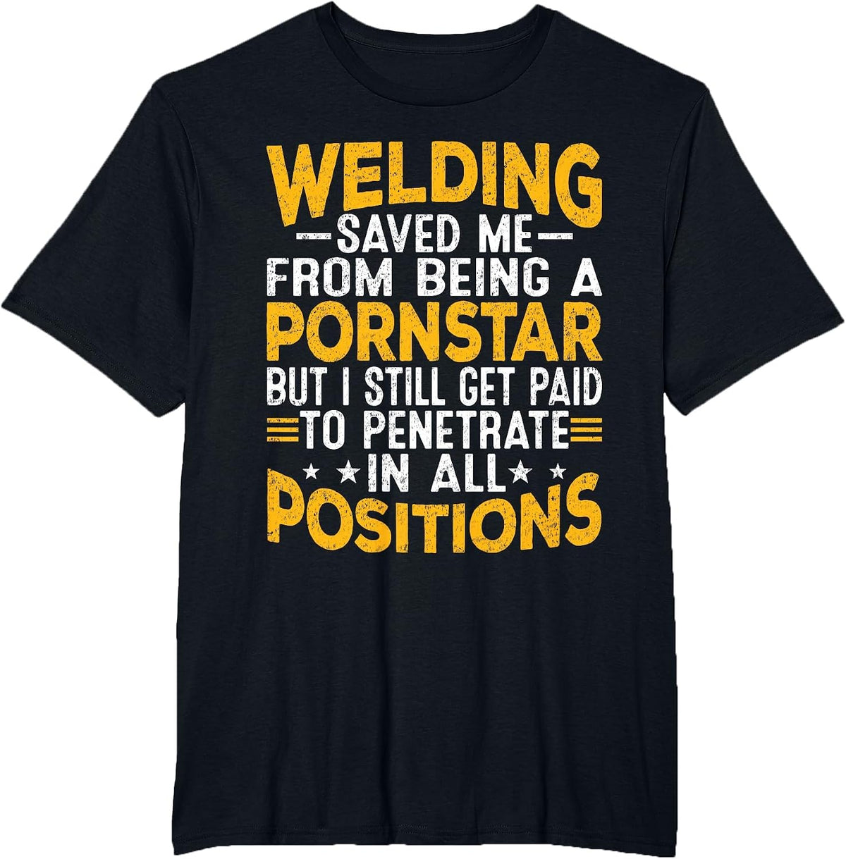 Welding Saved Me from Being A Pornstar But I Still Get Paid T-Shirt - Black